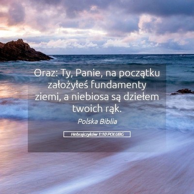 Picture 05 - Hebrajczyków 1:10 POLUBG - Oraz: Ty, Panie, na początku założyłeś - Bible Verse Picture