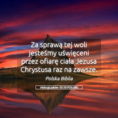 Picture 05 - Hebrajczyków 10:10 POLUBG - Za sprawą tej woli jesteśmy uświęceni przez - Bible Verse Picture