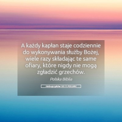 Picture 05 - Hebrajczyków 10:11 POLUBG - A każdy kapłan staje codziennie do wykonywania - Bible Verse Picture