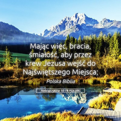 Picture 05 - Hebrajczyków 10:19 POLUBG - Mając więc, bracia, śmiałość, aby przez - Bible Verse Picture
