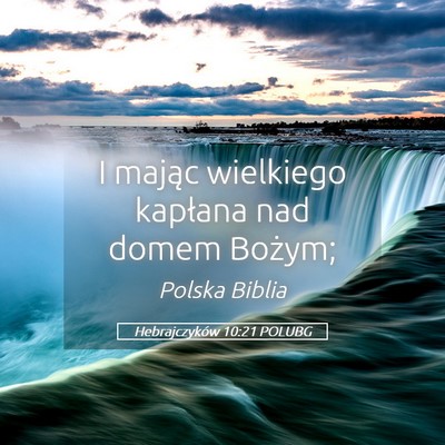 Picture 05 - Hebrajczyków 10:21 POLUBG - I mając wielkiego kapłana nad domem - Bible Verse Picture