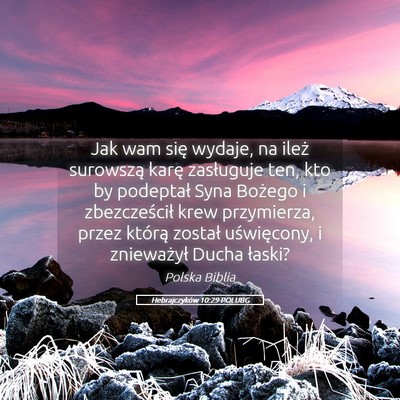 Picture 05 - Hebrajczyków 10:29 POLUBG - Jak wam się wydaje, na ileż surowszą karę - Bible Verse Picture