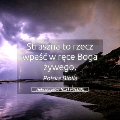 Picture 05 - Hebrajczyków 10:31 POLUBG - Straszna to rzecz wpaść w ręce Boga - Bible Verse Picture