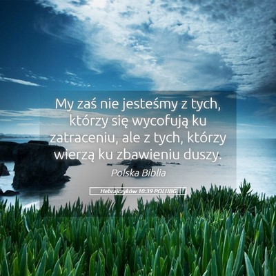 Picture 05 - Hebrajczyków 10:39 POLUBG - My zaś nie jesteśmy z tych, którzy się - Bible Verse Picture