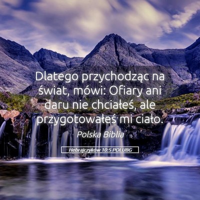 Picture 05 - Hebrajczyków 10:5 POLUBG - Dlatego przychodząc na świat, mówi: Ofiary ani - Bible Verse Picture
