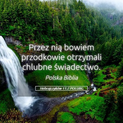 Picture 05 - Hebrajczyków 11:2 POLUBG - Przez nią bowiem przodkowie otrzymali chlubne - Bible Verse Picture