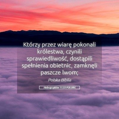 Picture 05 - Hebrajczyków 11:33 POLUBG - Którzy przez wiarę pokonali królestwa, czynili - Bible Verse Picture