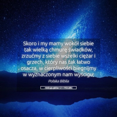 Picture 05 - Hebrajczyków 12:1 POLUBG - Skoro i my mamy wokół siebie tak wielką - Bible Verse Picture