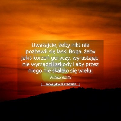 Picture 05 - Hebrajczyków 12:15 POLUBG - Uważajcie, żeby nikt nie pozbawił się łaski - Bible Verse Picture