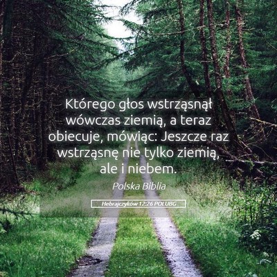 Picture 05 - Hebrajczyków 12:26 POLUBG - Którego głos wstrząsnął wówczas ziemią, a - Bible Verse Picture