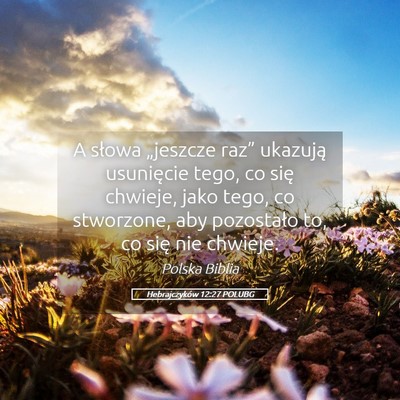 Picture 05 - Hebrajczyków 12:27 POLUBG - A słowa „jeszcze raz” ukazują usunięcie - Bible Verse Picture