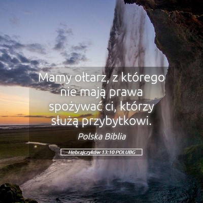 Picture 05 - Hebrajczyków 13:10 POLUBG - Mamy ołtarz, z którego nie mają prawa - Bible Verse Picture