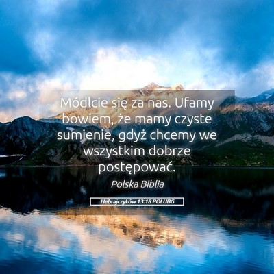 Picture 05 - Hebrajczyków 13:18 POLUBG - Módlcie się za nas. Ufamy bowiem, że mamy - Bible Verse Picture
