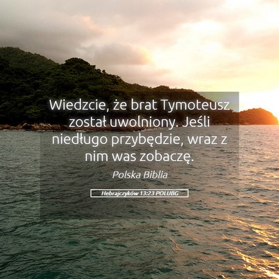 Picture 05 - Hebrajczyków 13:23 POLUBG - Wiedzcie, że brat Tymoteusz został uwolniony. - Bible Verse Picture