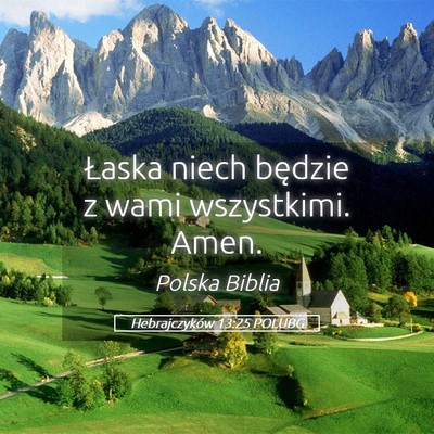 Picture 05 - Hebrajczyków 13:25 POLUBG - Łaska niech będzie z wami wszystkimi. - Bible Verse Picture