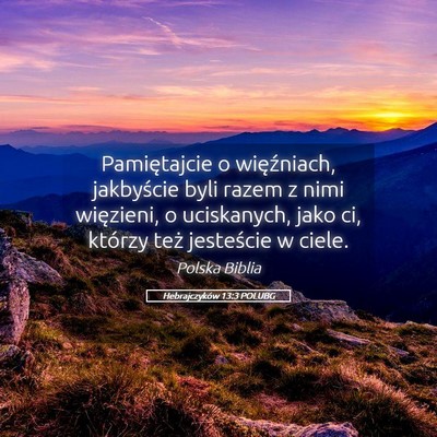 Picture 05 - Hebrajczyków 13:3 POLUBG - Pamiętajcie o więźniach, jakbyście byli razem - Bible Verse Picture