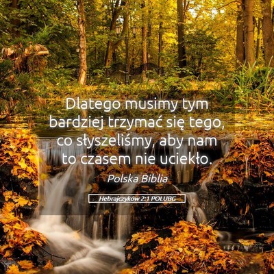 Picture 05 - Hebrajczyków 2:1 POLUBG - Dlatego musimy tym bardziej trzymać się tego, - Bible Verse Picture