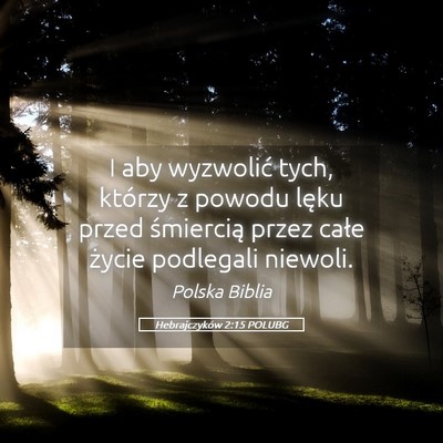 Picture 05 - Hebrajczyków 2:15 POLUBG - I aby wyzwolić tych, którzy z powodu lęku - Bible Verse Picture