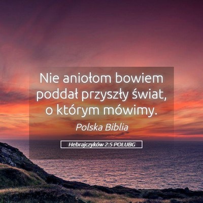Picture 05 - Hebrajczyków 2:5 POLUBG - Nie aniołom bowiem poddał przyszły świat, o - Bible Verse Picture