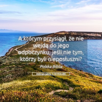 Picture 05 - Hebrajczyków 3:18 POLUBG - A którym przysiągł, że nie wejdą do jego - Bible Verse Picture