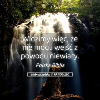 Picture 05 - Hebrajczyków 3:19 POLUBG - Widzimy więc, że nie mogli wejść z powodu - Bible Verse Picture