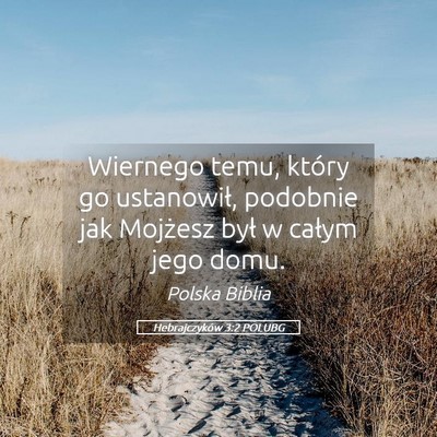 Picture 05 - Hebrajczyków 3:2 POLUBG - Wiernego temu, który go ustanowił, podobnie jak - Bible Verse Picture