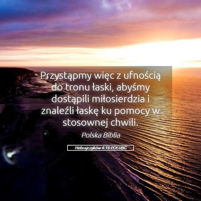 Picture 05 - Hebrajczyków 4:16 POLUBG - Przystąpmy więc z ufnością do tronu łaski, - Bible Verse Picture