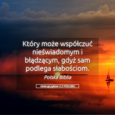 Picture 05 - Hebrajczyków 5:2 POLUBG - Który może współczuć nieświadomym i - Bible Verse Picture