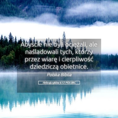 Picture 05 - Hebrajczyków 6:12 POLUBG - Abyście nie byli ociężali, ale naśladowali - Bible Verse Picture