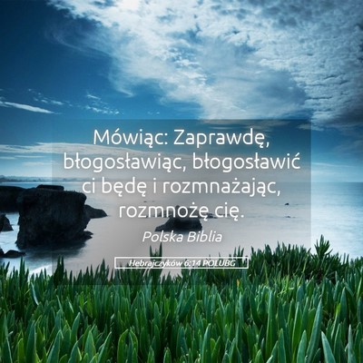 Picture 05 - Hebrajczyków 6:14 POLUBG - Mówiąc: Zaprawdę, błogosławiąc, - Bible Verse Picture