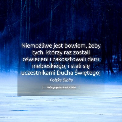 Picture 05 - Hebrajczyków 6:4 POLUBG - Niemożliwe jest bowiem, żeby tych, którzy raz - Bible Verse Picture