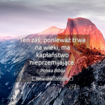 Picture 05 - Hebrajczyków 7:24 POLUBG - Ten zaś, ponieważ trwa na wieki, ma - Bible Verse Picture