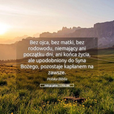 Picture 05 - Hebrajczyków 7:3 POLUBG - Bez ojca, bez matki, bez rodowodu, niemający ani - Bible Verse Picture