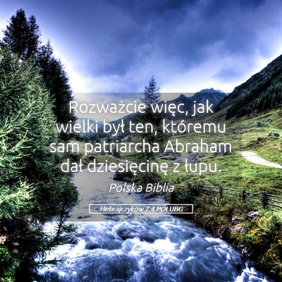Picture 05 - Hebrajczyków 7:4 POLUBG - Rozważcie więc, jak wielki był ten, któremu - Bible Verse Picture