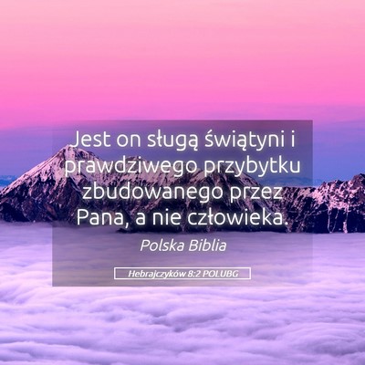 Picture 05 - Hebrajczyków 8:2 POLUBG - Jest on sługą świątyni i prawdziwego - Bible Verse Picture