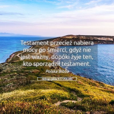 Picture 05 - Hebrajczyków 9:17 POLUBG - Testament przecież nabiera mocy po śmierci, - Bible Verse Picture