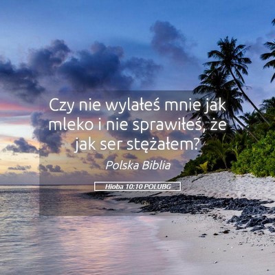 Picture 05 - Hioba 10:10 POLUBG - Czy nie wylałeś mnie jak mleko i nie - Bible Verse Picture