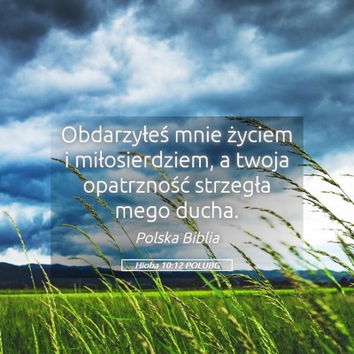 Picture 05 - Hioba 10:12 POLUBG - Obdarzyłeś mnie życiem i miłosierdziem, a - Bible Verse Picture