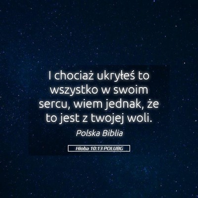 Picture 05 - Hioba 10:13 POLUBG - I chociaż ukryłeś to wszystko w swoim sercu, - Bible Verse Picture