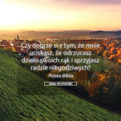 Picture 05 - Hioba 10:3 POLUBG - Czy dobrze ci z tym, że mnie uciskasz, że - Bible Verse Picture