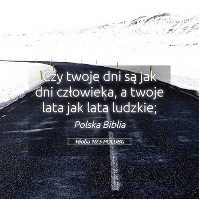 Picture 05 - Hioba 10:5 POLUBG - Czy twoje dni są jak dni człowieka, a twoje - Bible Verse Picture