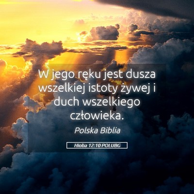 Picture 05 - Hioba 12:10 POLUBG - W jego ręku jest dusza wszelkiej istoty żywej i - Bible Verse Picture