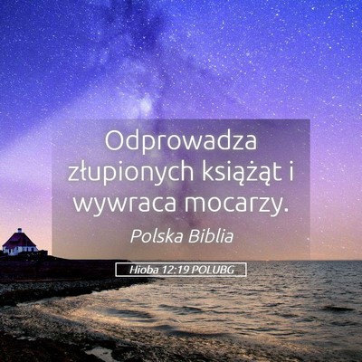 Picture 05 - Hioba 12:19 POLUBG - Odprowadza złupionych książąt i wywraca - Bible Verse Picture