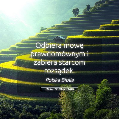 Picture 05 - Hioba 12:20 POLUBG - Odbiera mowę prawdomównym i zabiera starcom - Bible Verse Picture