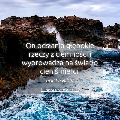 Picture 05 - Hioba 12:22 POLUBG - On odsłania głębokie rzeczy z ciemności i - Bible Verse Picture