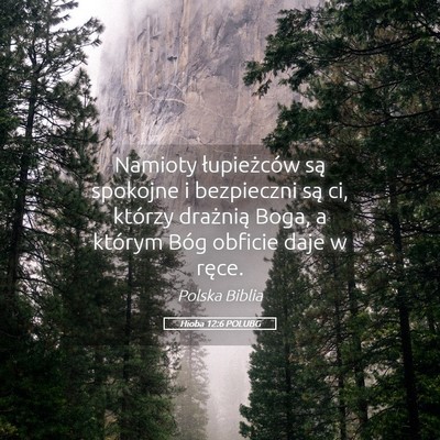Picture 05 - Hioba 12:6 POLUBG - Namioty łupieżców są spokojne i bezpieczni - Bible Verse Picture