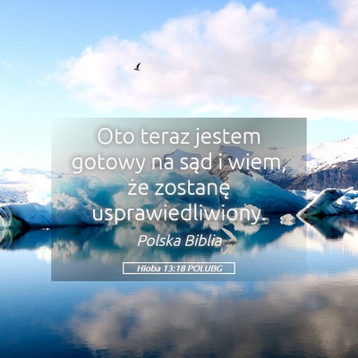 Picture 05 - Hioba 13:18 POLUBG - Oto teraz jestem gotowy na sąd i wiem, że - Bible Verse Picture
