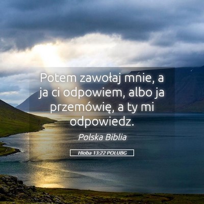 Picture 05 - Hioba 13:22 POLUBG - Potem zawołaj mnie, a ja ci odpowiem, albo ja - Bible Verse Picture