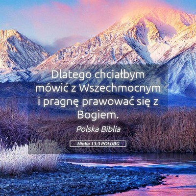 Picture 05 - Hioba 13:3 POLUBG - Dlatego chciałbym mówić z Wszechmocnym i - Bible Verse Picture