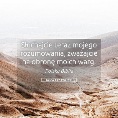 Picture 05 - Hioba 13:6 POLUBG - Słuchajcie teraz mojego rozumowania, zważajcie - Bible Verse Picture